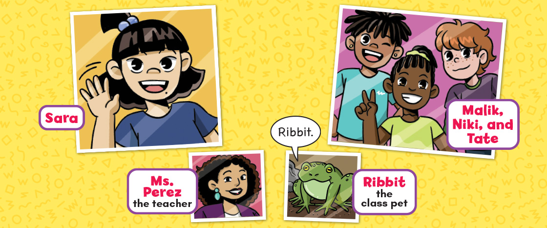 Illustration of main characters, "Sara, Ms. Perez, Ribbit, Malik, Niki, and Tate"